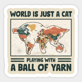 Funny crochet saying |  World is just a cat playing with a ball of yarn Sticker